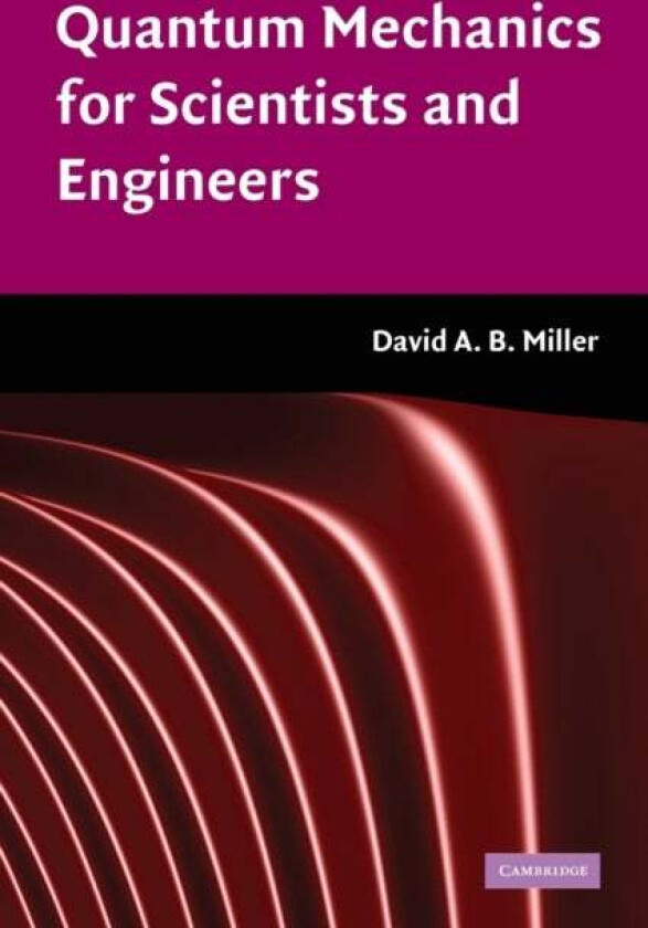 Quantum Mechanics for Scientists and Engineers av David A. B. (Professor Stanford Universit Miller