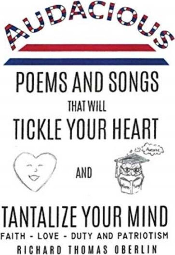 Audacious Poems And Songs That Will Tickle Your Heart And Tantalize Your Mind av Richard Thomas Oberlin