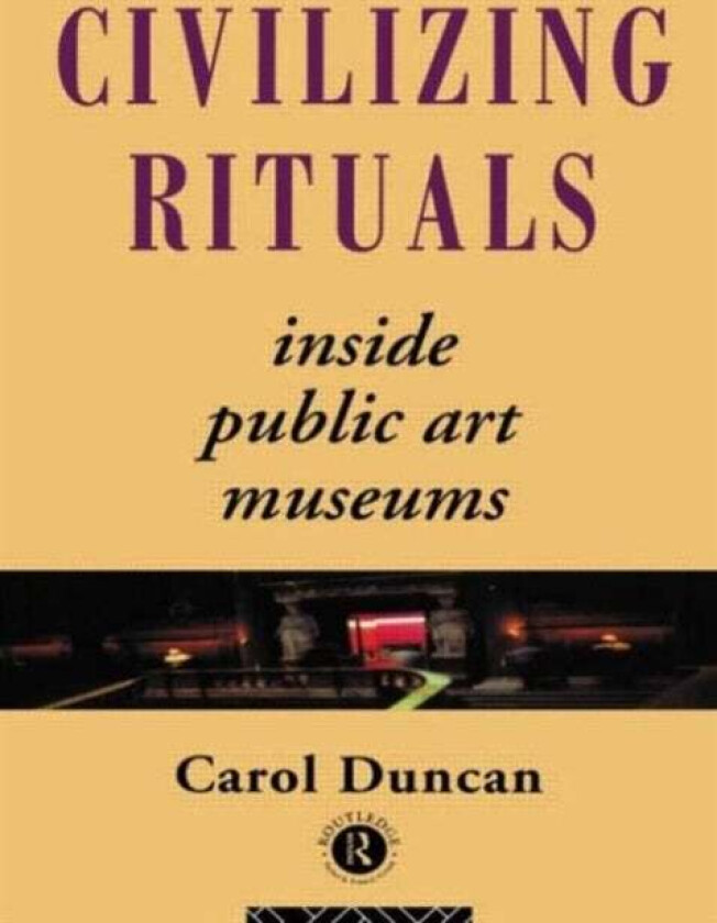 Civilizing Rituals av Carol Duncan