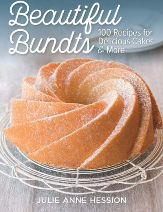 Beautiful Bundts: 100 Recipes for Delicious Cakes & More av Julie Anne Hession