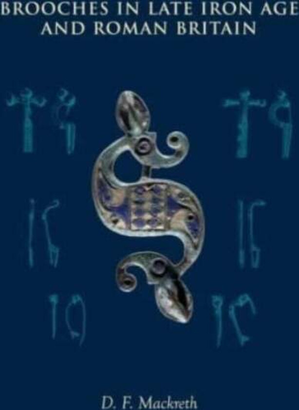 Brooches in Late Iron Age and Roman Britain av D. F. Mackreth