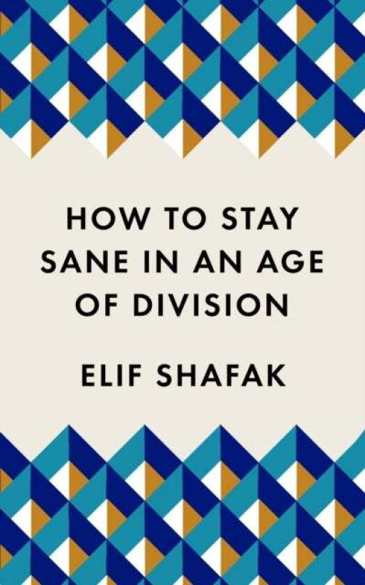 How to Stay Sane in an Age of Division av Elif Shafak