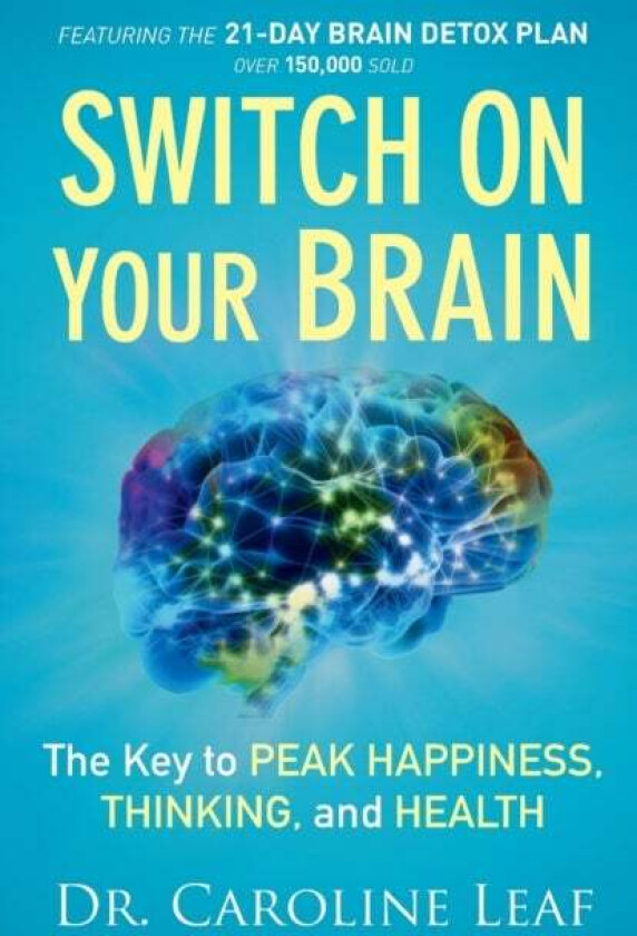 Switch On Your Brain - The Key to Peak Happiness, Thinking, and Health av Dr. Caroline Leaf