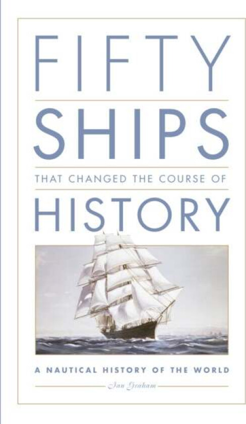 Fifty Ships that Changed the Course of History av Ian Graham