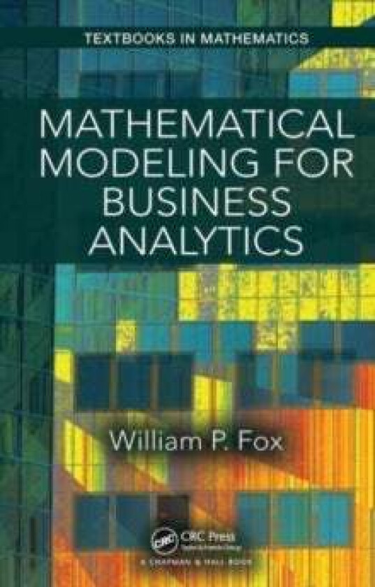 Mathematical Modeling for Business Analytics av William Fox