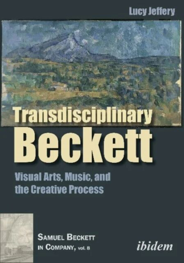 Transdisciplinary Beckett - Visual Arts, Music, and the Creative Process av Lucy Jeffery