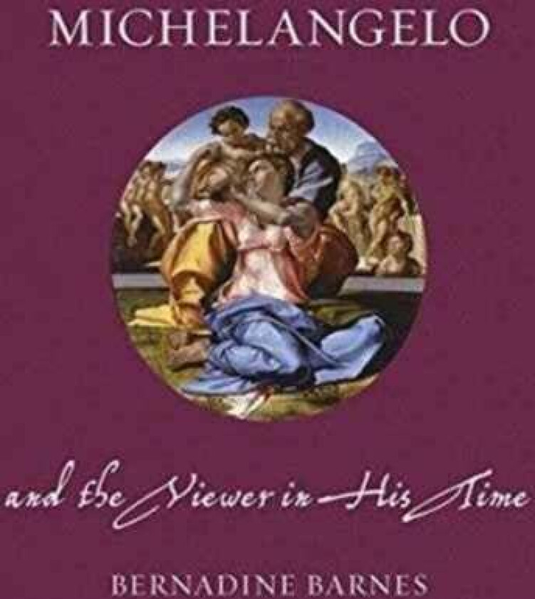 Michelangelo and the Viewer in His Time av Bernadine Barnes