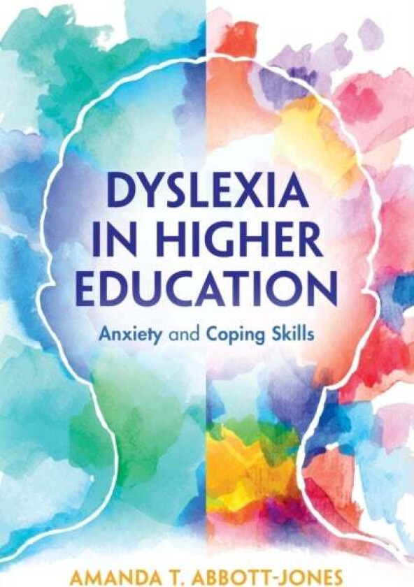 Dyslexia in Higher Education av Amanda T. Abbott-Jones