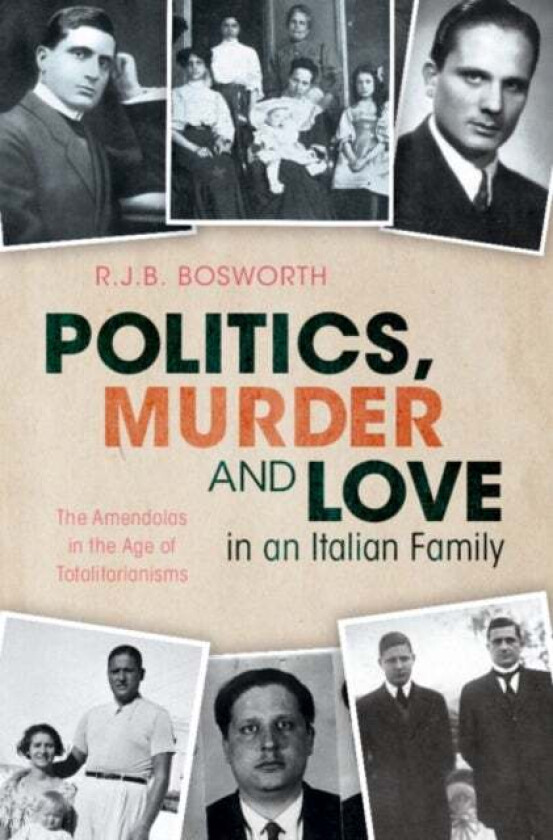Politics, Murder and Love in an Italian Family av R.J.B. (University of Oxford) Bosworth