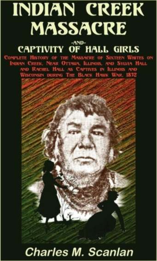 Indian Creek Massacre and Captivity of Hall Girls av Charles M Scanlan