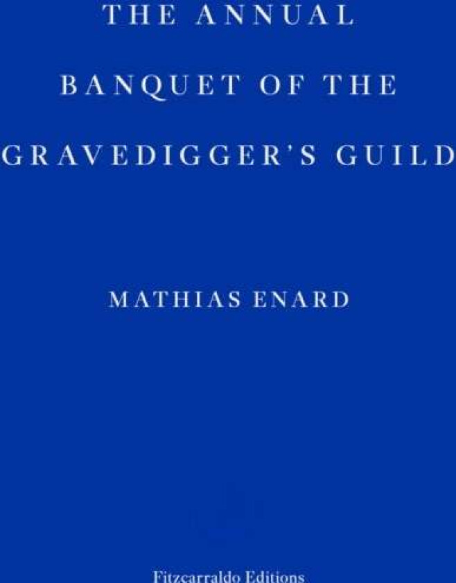 The Annual Banquet of the Gravediggers' Guild av Mathias Enard