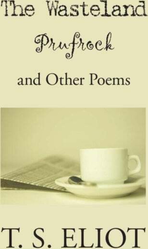 The Waste Land, Prufrock, and Other Poems av T S Eliot