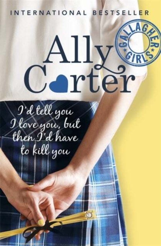 Gallagher Girls: I'd Tell You I Love You, But Then I'd Have To Kill You av Ally Carter