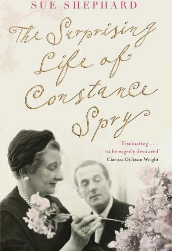 The Surprising Life of Constance Spry av Sue Shephard