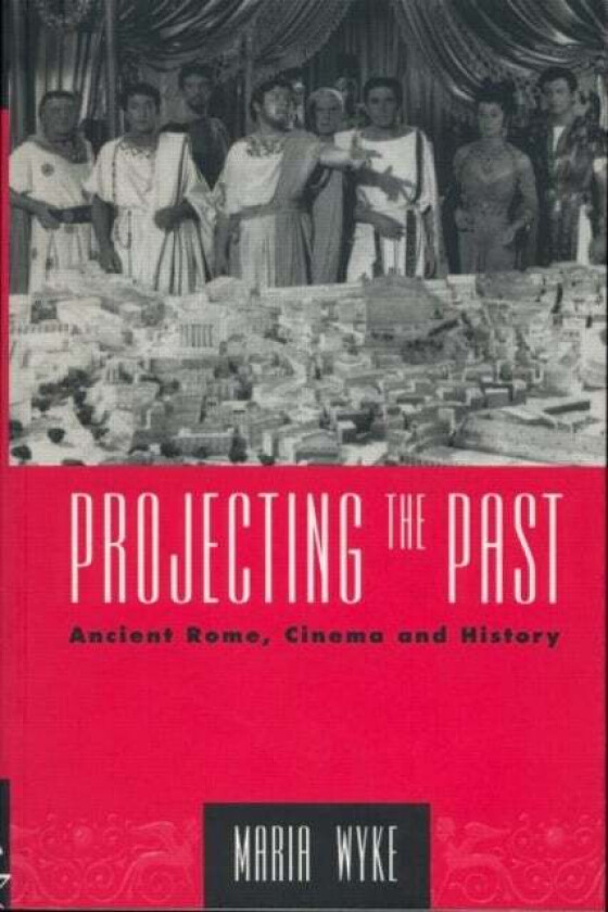 Projecting the Past av Maria Wyke