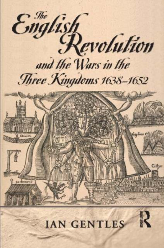 The English Revolution and the Wars in the Three Kingdoms, 1638-1652 av I.J. Gentles
