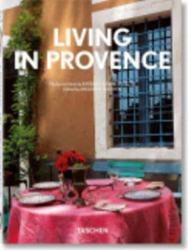 Living in Provence. 40th Ed. av Barbara & Rene Stoeltie, Taschen