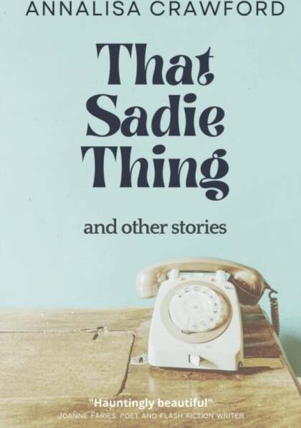 That Sadie Thing and other stories av Annalisa Crawford