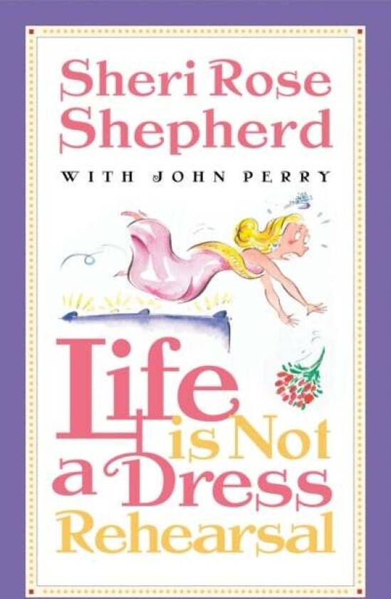 Life is not a Dress Rehearsal av Sheri Rose Shepherd
