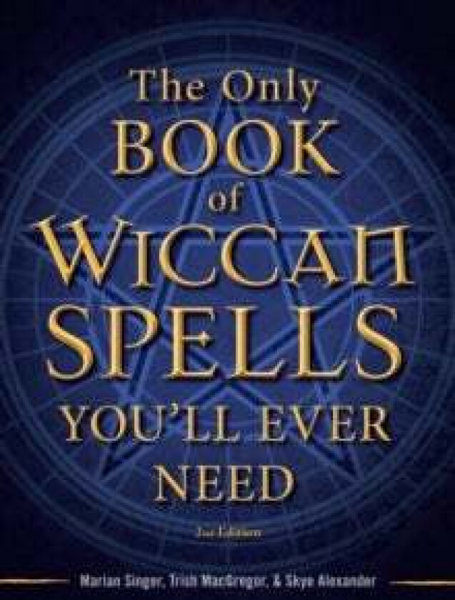 The Only Book of Wiccan Spells You'll Ever Need av Marian Singer, Trish MacGregor, Skye Alexander