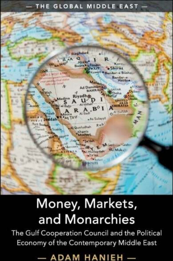 Money, Markets, and Monarchies av Adam (School of Oriental and African Studies University of London) Hanieh