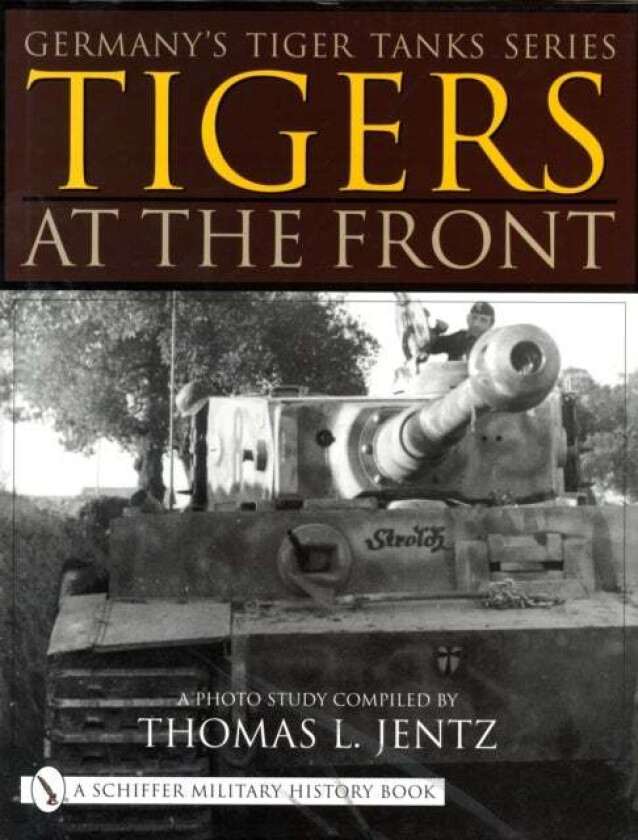 Germany's Tiger Tanks Series Tigers at the Front av Thomas L. Jentz