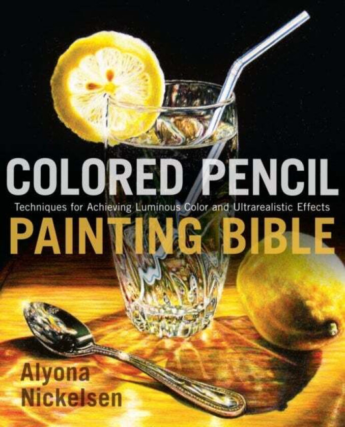 Colored Pencil Painting Bible av A Nickelsen