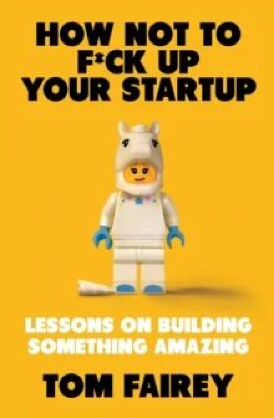 How Not to F*ck Up Your Startup av Tom Fairey