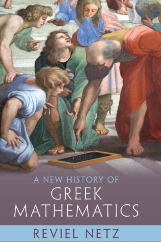 A New History of Greek Mathematics av Reviel (Stanford University California) Netz