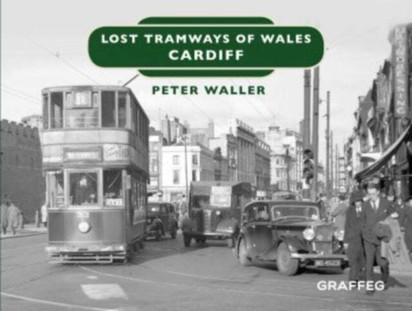 Lost Tramways of Wales: Cardiff av Peter Waller