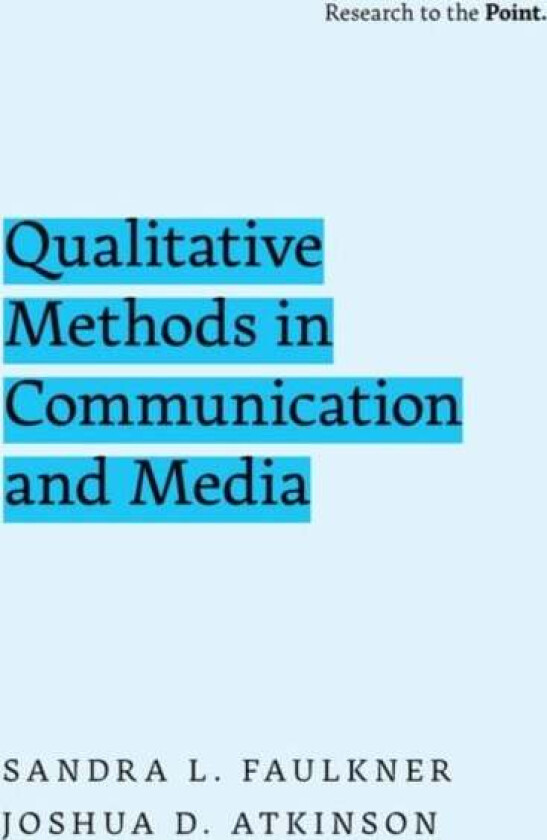 Qualitative Methods in Communication and Media av Sandra L. ( Professor of Media and Communication Bowling Green State University) Faulkner, Joshua D.