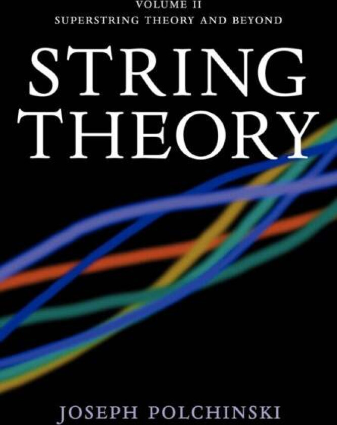 String Theory: Volume 2, Superstring Theory and Beyond av Joseph (University of California Santa Barbara) Polchinski