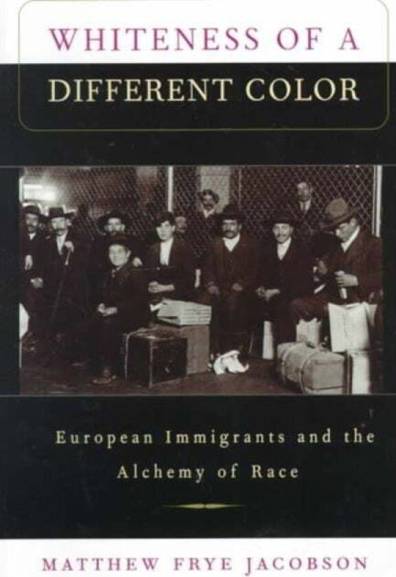 Whiteness of a Different Color av Matthew Frye Jacobson