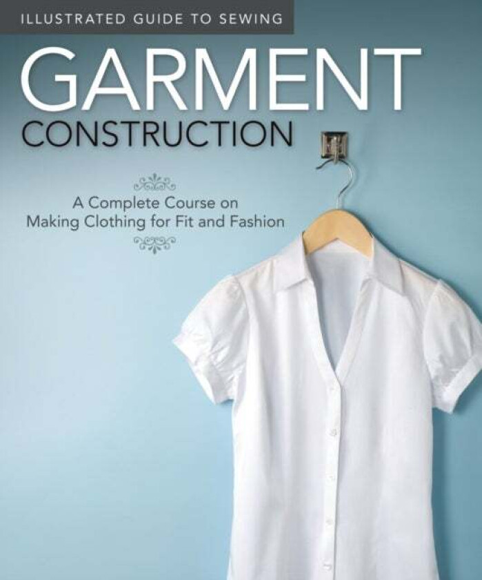 Illustrated Guide to Sewing: Garment Construction av Fox Chapel Publishing, Colleen Dorsey