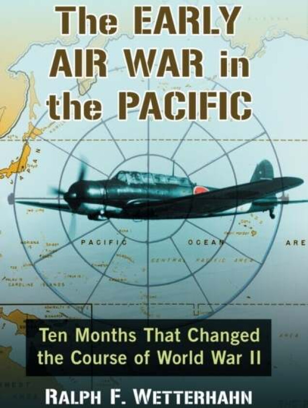 The Early Air War in the Pacific av Ralph F. Wetterhahn