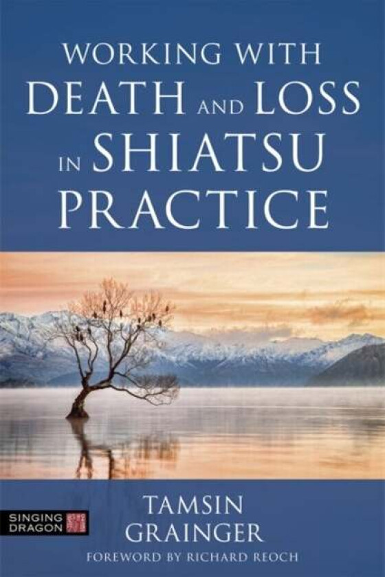 Working with Death and Loss in Shiatsu Practice av Tamsin Grainger
