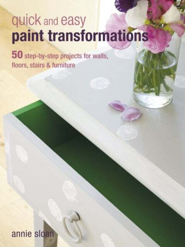 Quick and Easy Paint Transformations av Annie (ANNIE SLOAN INTERIORS) Sloan