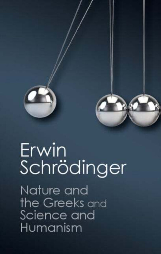 'Nature and the Greeks' and 'Science and Humanism' av Erwin Schroedinger