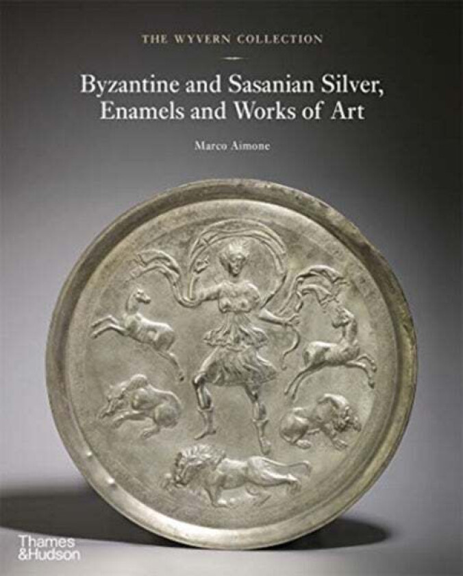 The Wyvern Collection: Byzantine and Sasanian Silver, Enamels and Works of Art av Marco Aimone