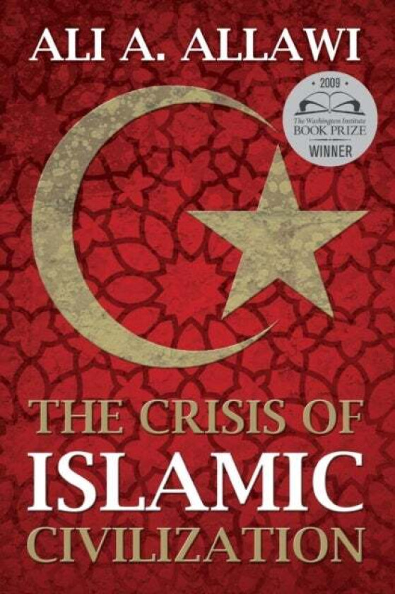 The Crisis of Islamic Civilization av Ali A. Allawi