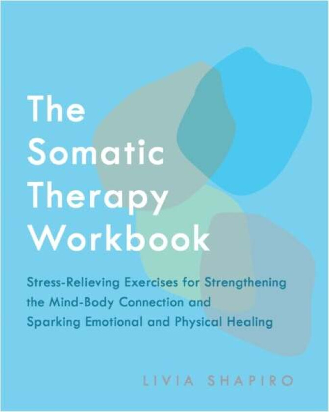 The Somatic Therapy Workbook av Livia Shapiro
