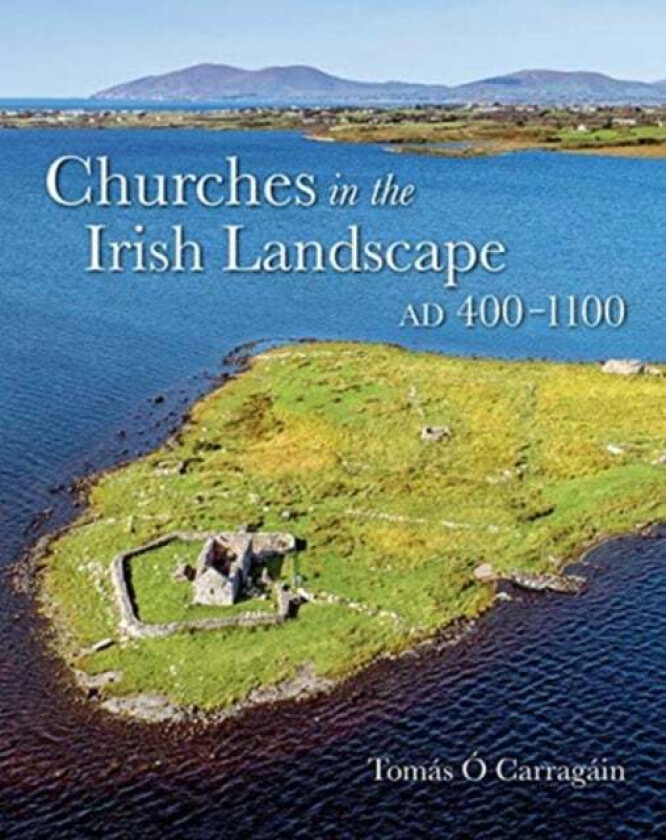 Churches in the Irish Landscape Ad 400-1100 av Tomas O Carragain