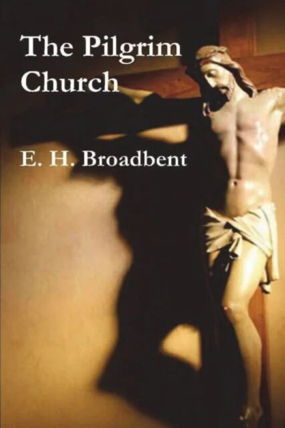 The Pilgrim Church av E H Broadbent
