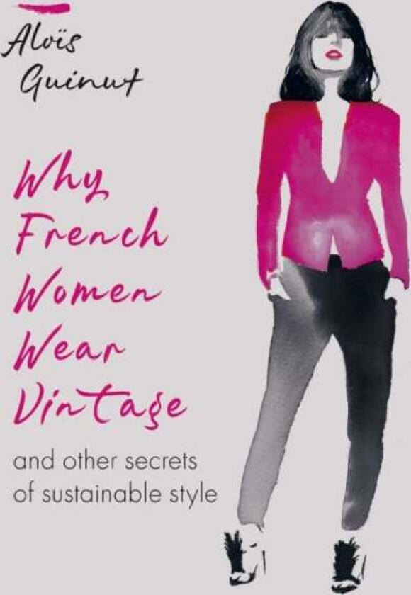 Why French Women Wear Vintage av Alois Guinut