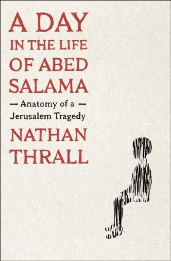 A Day In The Life Of Abed Salama Av Nathan Thrall