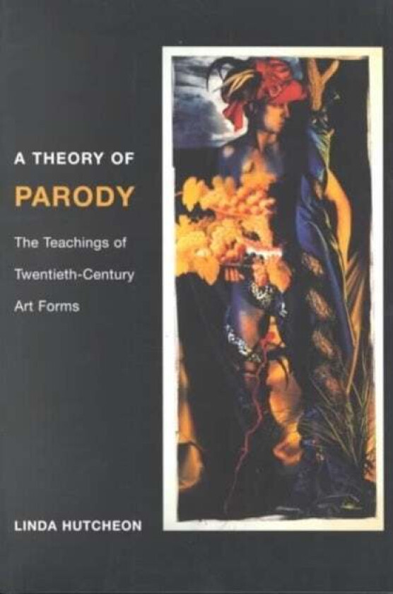 A Theory of Parody av Linda Hutcheon