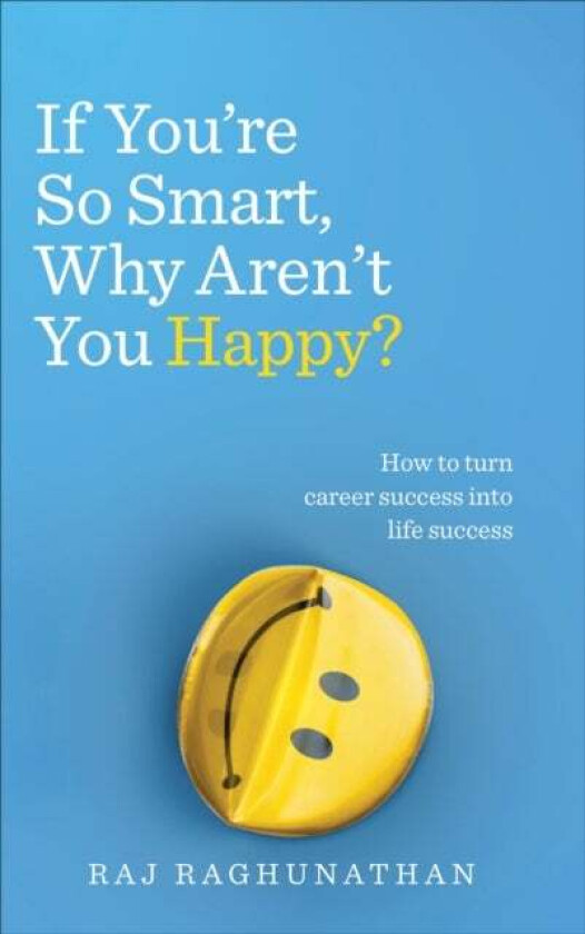 If You're So Smart, Why Aren't You Happy? av Raj Raghunathan