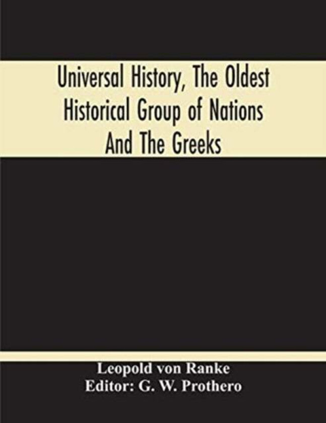 Universal History, The Oldest Historical Group Of Nations And The Greeks av Leopold Von Ranke