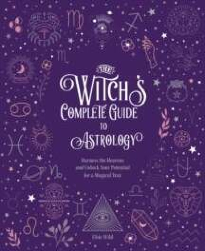 The Witch's Complete Guide to Astrology av Elsie Wild