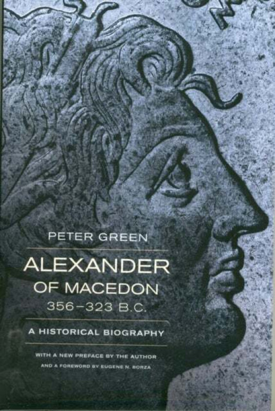 Alexander of Macedon, 356-323 B.C. av Peter Green